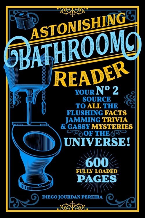 Astonishing Bathroom Reader: Your No.2 Source to All the Flushing Facts, Jamming Trivia, & Gassy Mysteries of the Universe! (Paperback)