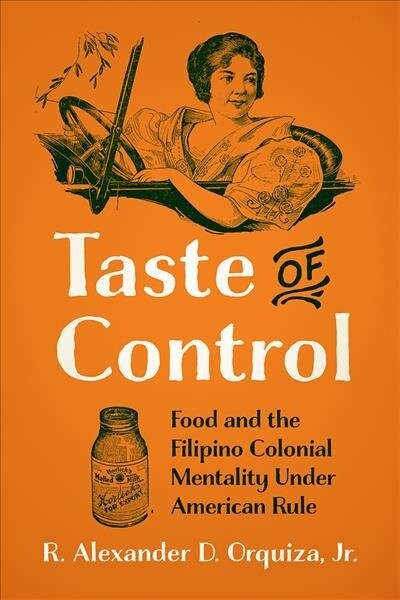 Taste of Control: Food and the Filipino Colonial Mentality Under American Rule (Paperback)