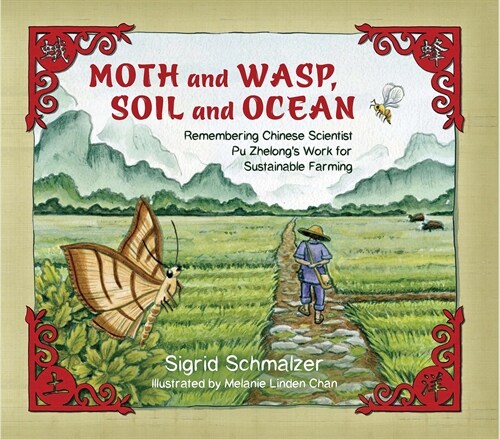 Moth and Wasp, Soil and Ocean: Remembering Chinese Scientist Pu Zhelongs Work for Sustainable Farming (Paperback)