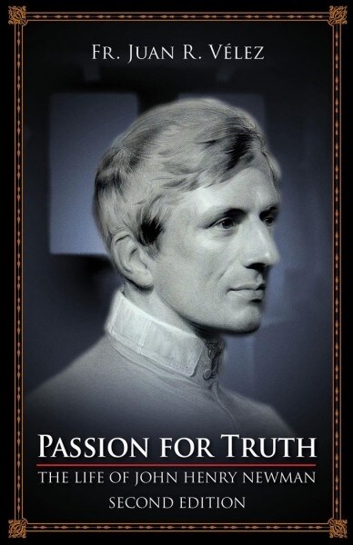 Passion for Truth: The Life of John Henry Newman Second Edition (Paperback)