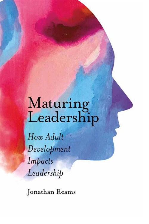 Maturing Leadership : How Adult Development Impacts Leadership (Hardcover)