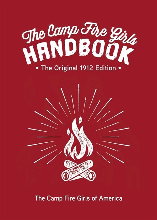The Camp Fire Girls Handbook: The Original 1912 Edition (Hardcover)