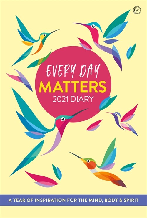 Every Day Matters 2021 Desk Diary : A Year of Inspiration for the Mind, Body and Spirit (Spiral Bound, New ed)