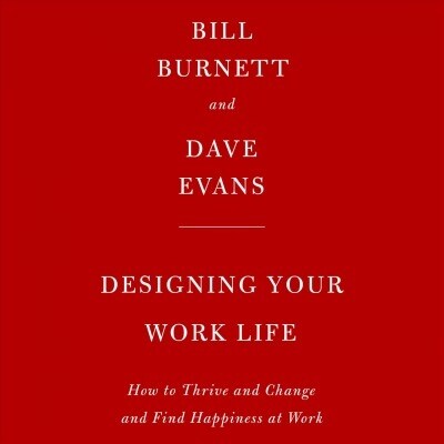 Designing Your Work Life: How to Thrive and Change and Find Happiness at Work (Audio CD)
