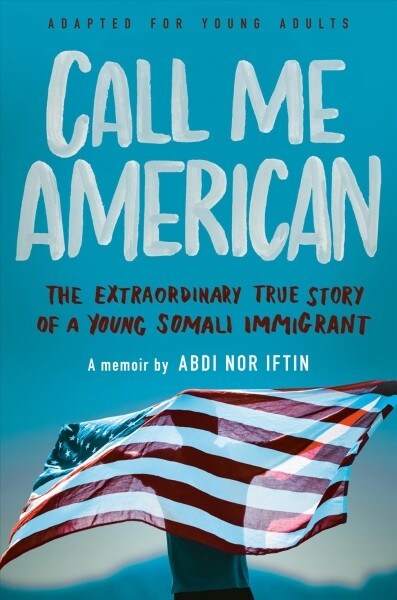 Call Me American (Adapted for Young Adults): The Extraordinary True Story of a Young Somali Immigrant (Hardcover)