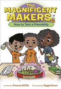 The Magnificent Makers #1: How to Test a Friendship (Library Binding)