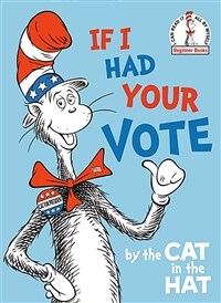 If I Had Your Vote--By the Cat in the Hat (Hardcover)