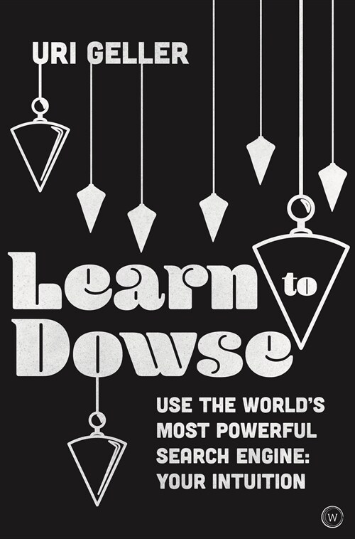 Learn to Dowse : Use the Worlds Most Powerful Search Engine: Your Intuition (Hardcover, New ed)