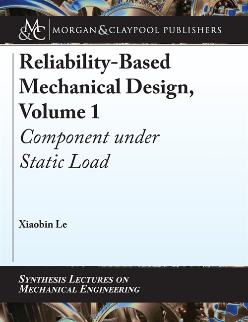 Reliability-Based Mechanical Design, Volume 1: Component Under Static Load (Hardcover)