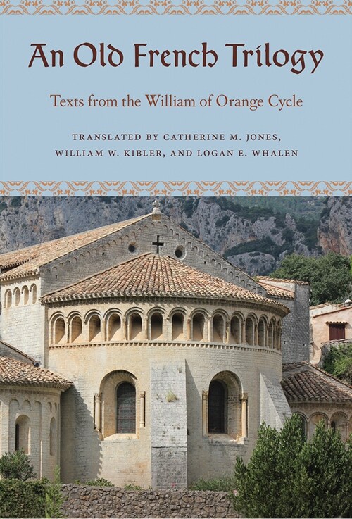 An Old French Trilogy: Texts from the William of Orange Cycle (Hardcover)