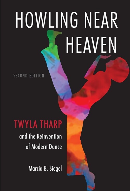 Howling Near Heaven: Twyla Tharp and the Reinvention of Modern Dance (Paperback, 2)