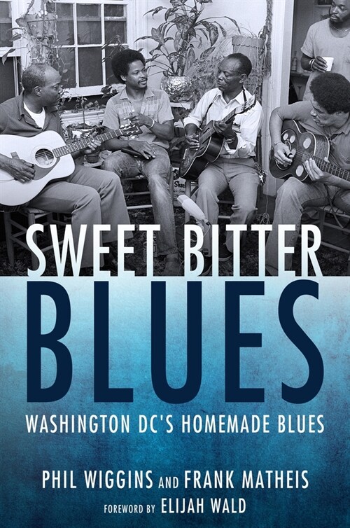 Sweet Bitter Blues: Washington, DCs Homemade Blues (Hardcover)