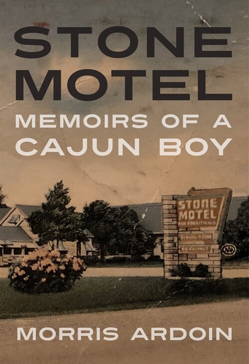 Stone Motel: Memoirs of a Cajun Boy (Hardcover)