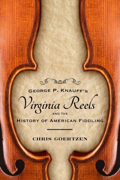 George P. Knauffs Virginia Reels and the History of American Fiddling (Paperback)