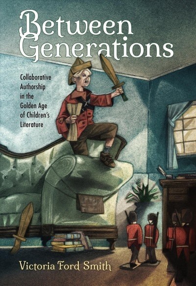 Between Generations: Collaborative Authorship in the Golden Age of Childrens Literature (Paperback)