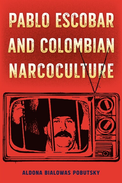 Pablo Escobar and Colombian Narcoculture (Hardcover)
