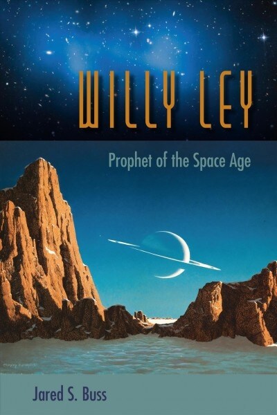 Willy Ley: Prophet of the Space Age (Paperback)