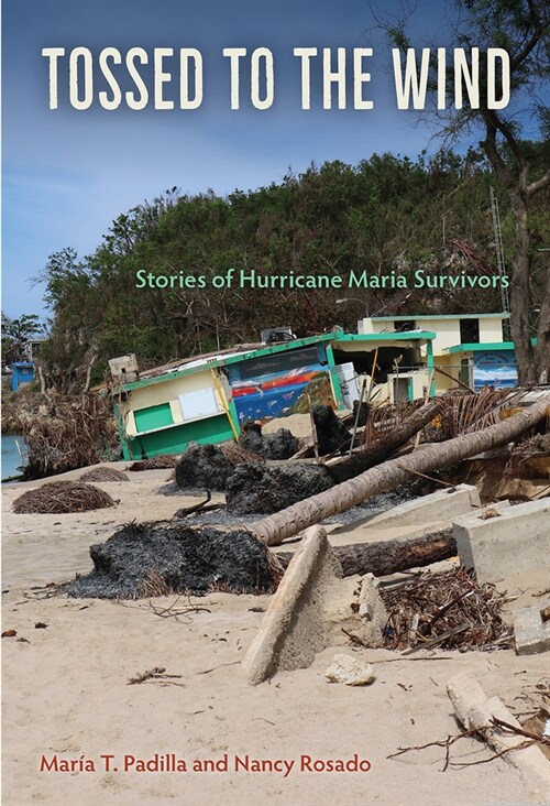 Tossed to the Wind: Stories of Hurricane Maria Survivors (Hardcover)