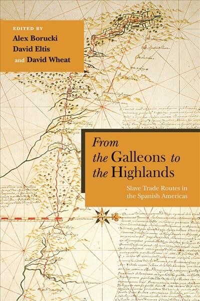 From the Galleons to the Highlands: Slave Trade Routes in the Spanish Americas (Paperback)