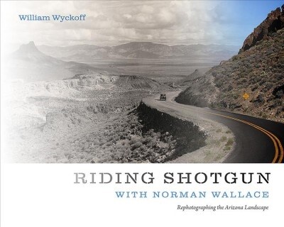 Riding Shotgun with Norman Wallace: Rephotographing the Arizona Landscape (Paperback)