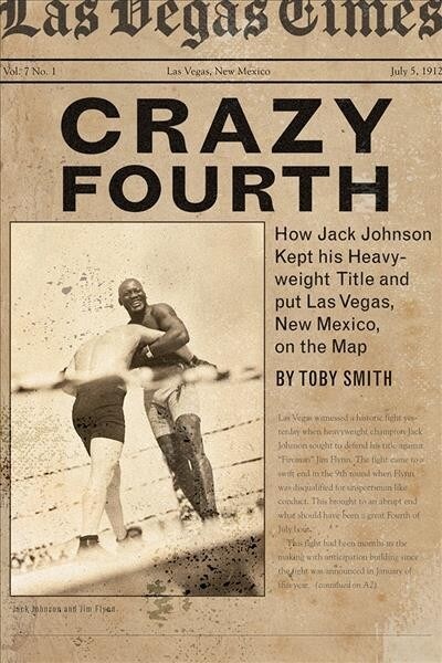 Crazy Fourth: How Jack Johnson Kept His Heavyweight Title and Put Las Vegas, New Mexico, on the Map (Paperback)