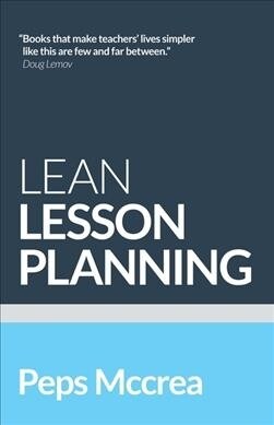 Lean Lesson Planning: A Practical Approach to Doing Less and Achieving More in the Classroom (Paperback)