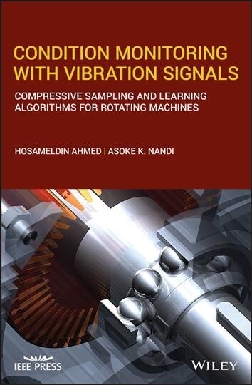 Condition Monitoring with Vibration Signals: Compressive Sampling and Learning Algorithms for Rotating Machines (Hardcover)