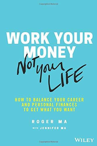 Work Your Money, Not Your Life: How to Balance Your Career and Personal Finances to Get What You Want (Paperback)