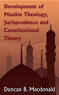 Development of Muslim Theology, Jurisprudence and Constitutional Theory (Hardcover)