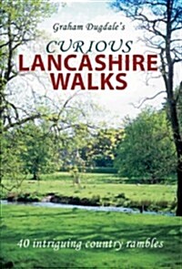 Curious Lancashire Walks : Forty Intriguing Country Rambles (Paperback)