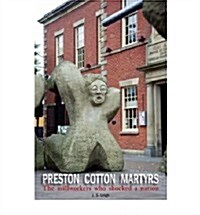 Preston Cotton Martyrs : The Millworkers Who Shocked a Nation (Paperback)