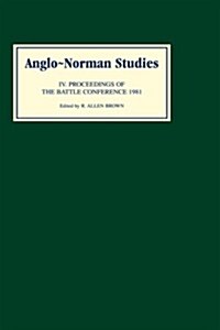 Anglo-Norman Studies IV : Proceedings of the Battle Conference 1981 (Hardcover)