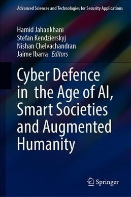 Cyber Defence in the Age of Ai, Smart Societies and Augmented Humanity (Hardcover, 2020)