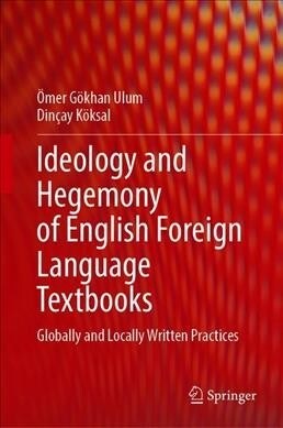 Ideology and Hegemony of English Foreign Language Textbooks: Globally and Locally Written Practices (Hardcover, 2019)