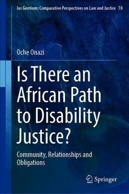 An African Path to Disability Justice: Community, Relationships and Obligations (Hardcover, 2020)