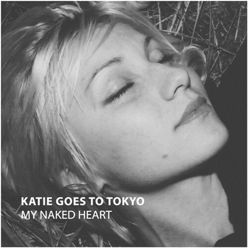 Katie Goes To Tokyo - My Naked Heart