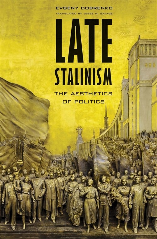 Late Stalinism: The Aesthetics of Politics (Hardcover)