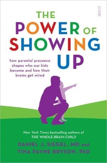 The Power of Showing Up : how parental presence shapes who our kids become and how their brains get wired (Paperback)