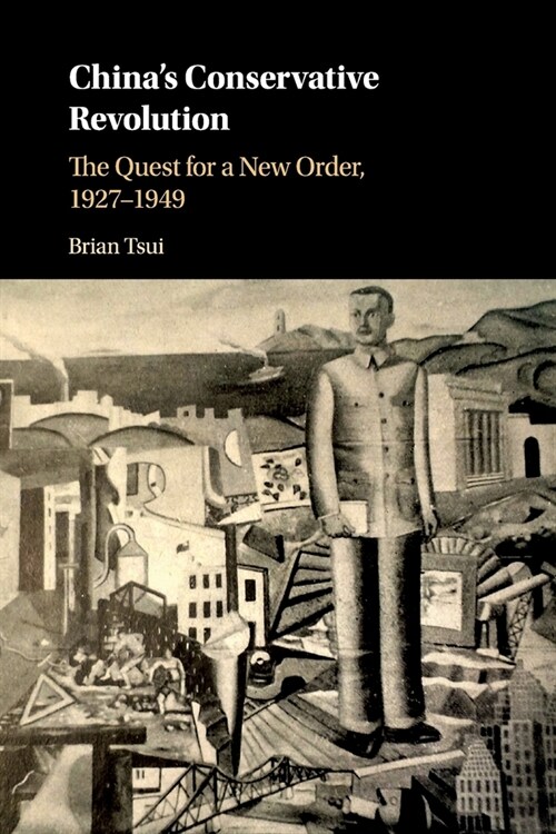 Chinas Conservative Revolution : The Quest for a New Order, 1927–1949 (Paperback)