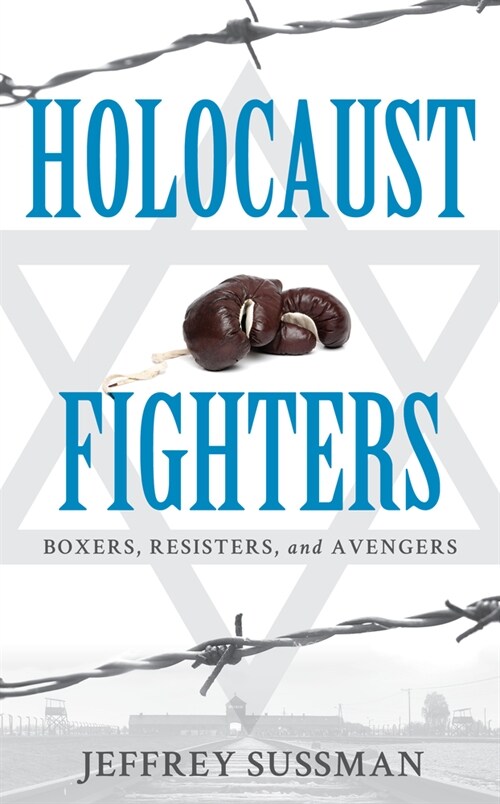 Holocaust Fighters: Boxers, Resisters, and Avengers (Hardcover)