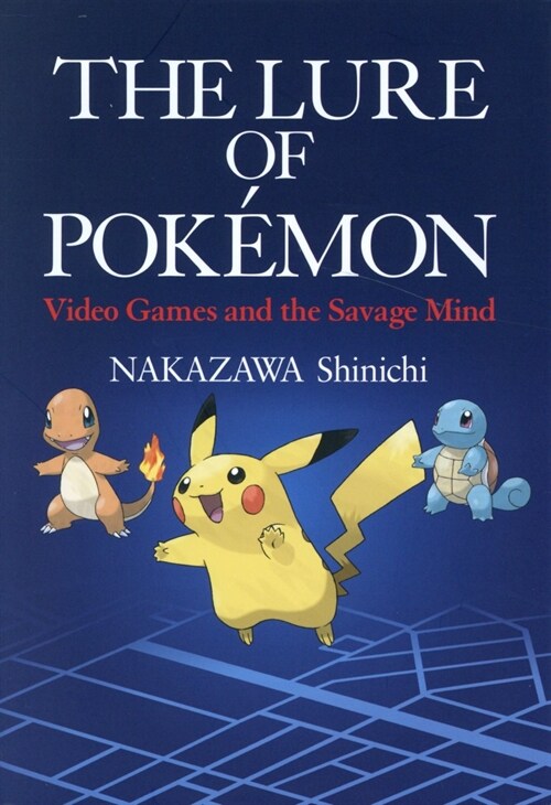 The Lure of Pokemon : Video Games and the Savage Mind (Hardcover)