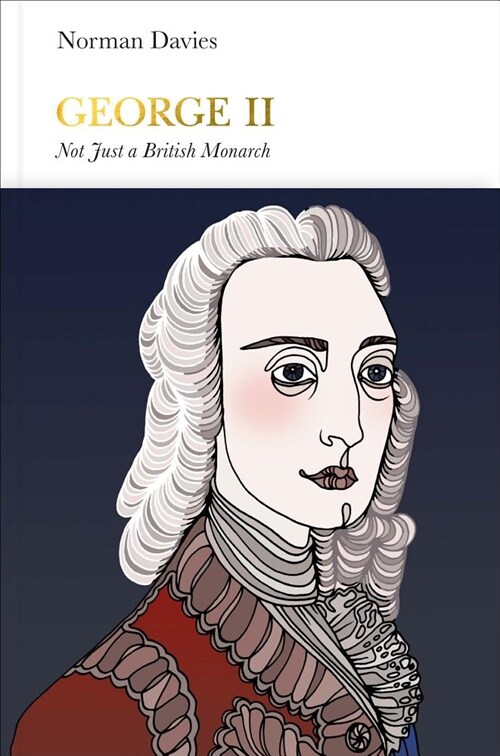 George II (Penguin Monarchs) : Not Just a British Monarch (Hardcover)