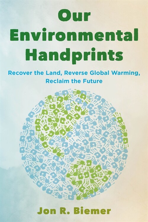 Our Environmental Handprints: Recover the Land, Reverse Global Warming, Reclaim the Future (Hardcover)