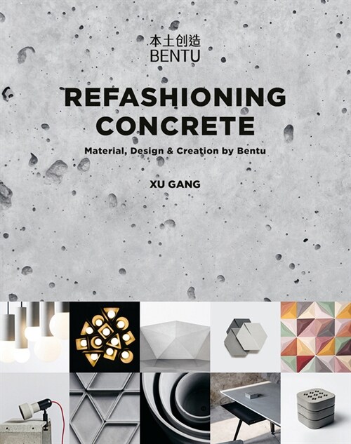 Refashioning Concrete : Material, Design and Creation by Bentu (Hardcover)