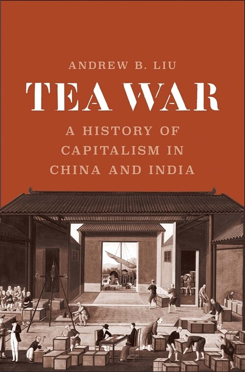 Tea War: A History of Capitalism in China and India (Hardcover)