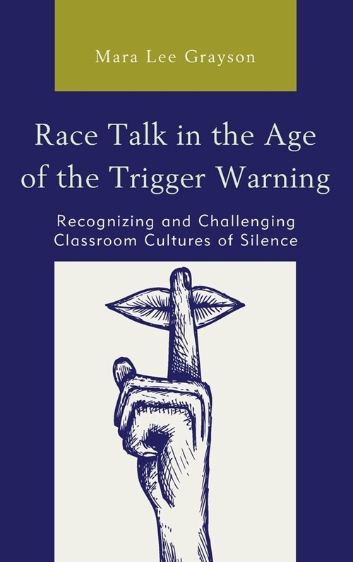 Race Talk in the Age of the Trigger Warning: Recognizing and Challenging Classroom Cultures of Silence (Hardcover)