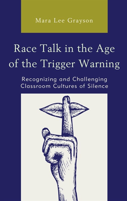 Race Talk in the Age of the Trigger Warning: Recognizing and Challenging Classroom Cultures of Silence (Paperback)