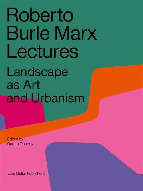 Roberto Burle Marx Lectures: Landscape as Art and Urbanism (Paperback)