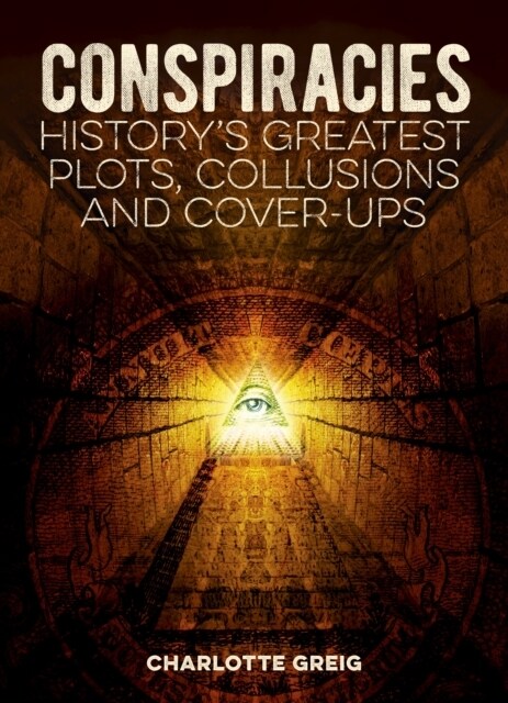 Conspiracies : Historys Greatest Plots, Collusions and Cover-Ups (Paperback)