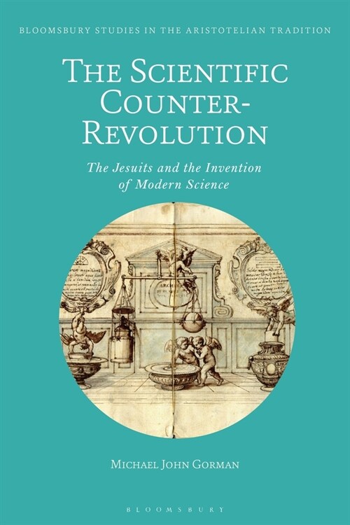 The Scientific Counter-Revolution : The Jesuits and the Invention of Modern Science (Hardcover)